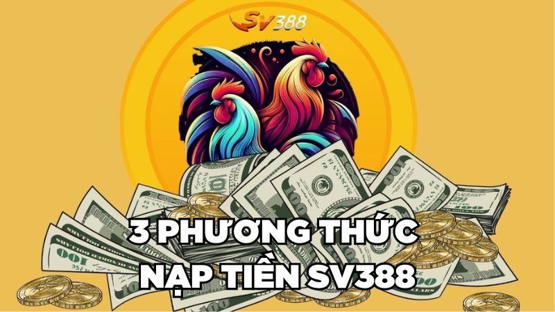 3 phương thức nạp tiền SV388