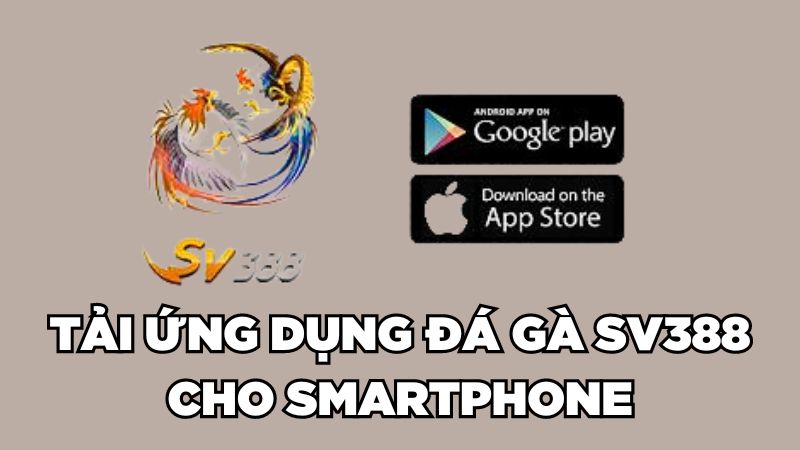 Tải ứng dụng đá gà SV388 cho smartphone